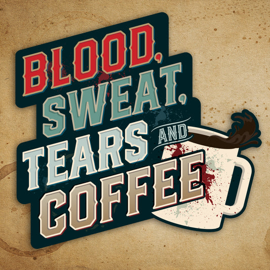Blood, Sweat, Tears & Coffee Sticker