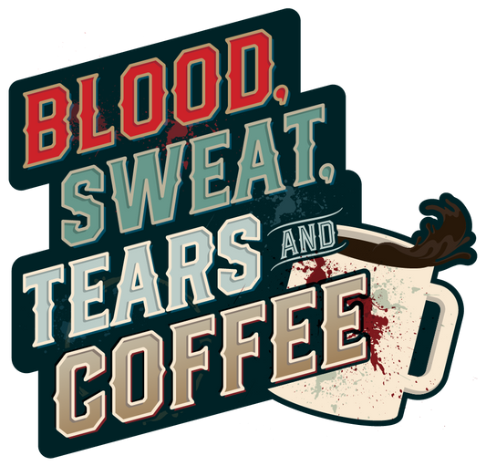 Blood, Sweat, Tears & Coffee Sticker